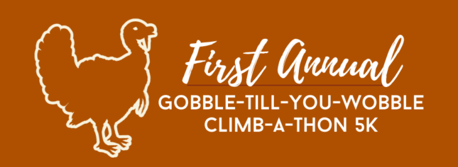 First Annual Gobble - Till - You - Wobble Climb-A-Thon 5k