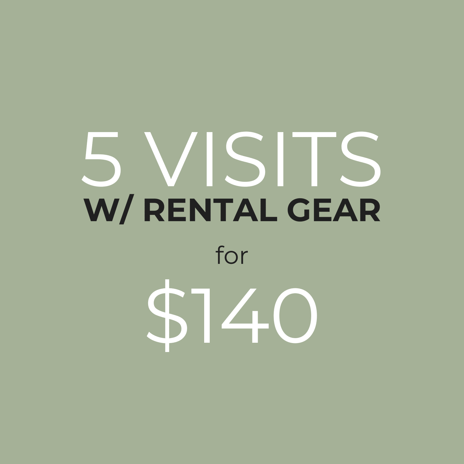 5 Visits w/ gear for $140